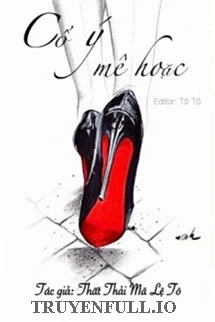 [Truyện Chữ] - Cố Ý Mê Hoặc - Thất Thải Mã Lệ Tô (Mary Sue Bảy Màu)