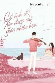 [Truyện Chữ] - Cố Ảnh Đế! Xin Được Chỉ Giáo Nhiều Hơn