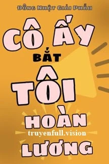 [Truyện Chữ] - Cô Ấy Bắt Tôi Hoàn Lương - Đông Nhật Giải Phẫu