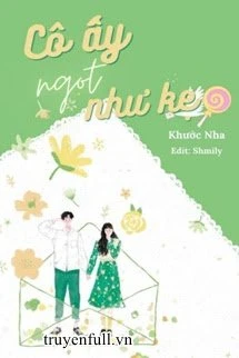 [Truyện Chữ] - Cô Ấy Ngọt Như Kẹo