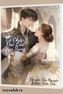 [Truyện Chữ] - Cố Chấp Đại Lão Vừa Sủng Vừa Liêu