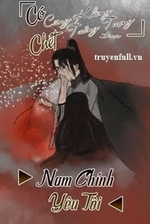 [Truyện Chữ] - Có Chết Cũng Không Tưởng Tượng Được Nam Chính Yêu Tôi