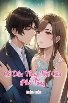 [Truyện Chữ] - Cô Dâu Thay Thế Của Phó Tổng