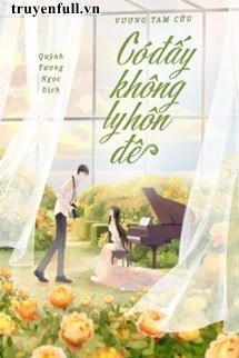 [Truyện Chữ] - Có Đấy Không, Ly Hôn Đê