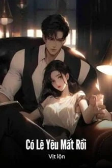 [Truyện Chữ] - Có Lẽ Yêu Mất Rồi