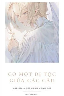 [Truyện Chữ] - Có Một Dị Tộc Giữa Các Cậu
