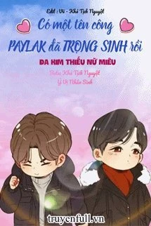 [Truyện Chữ] - Có Một Tên Công PAYLAK Đã Trọng Sinh Rồi