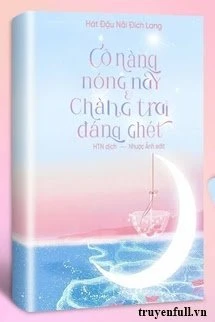 [Truyện Chữ] - Cô Nàng Nóng Nảy Và Chàng Trai Đáng Ghét