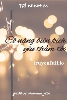 [Truyện Chữ] - Cô Nàng Biên Kịch Yêu Thầm Tôi