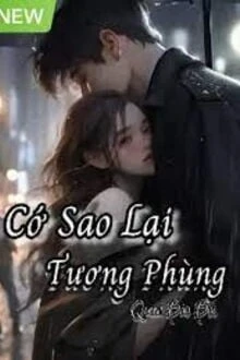 [Truyện Chữ] - Cớ Sao Lại Tương Phùng?