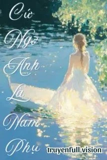 [Truyện Chữ] - Cứ Ngỡ Anh Là Nam Phụ