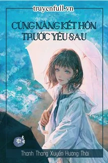 [Truyện Chữ] - Cùng Nàng Cưới Trước Yêu Sau