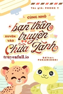 [Truyện Chữ] - Cùng Nhỏ Bạn Thân Xuyên Vào Truyện Chữa Lành