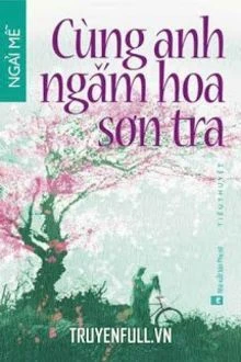 [Truyện Chữ] - Cùng Anh Ngắm Hoa Sơn Trà