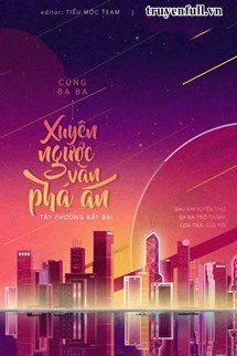[Truyện Chữ] - Cùng Ba Ba Xuyên Ngược Văn Phá Án