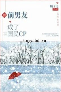 [Truyện Chữ] - Cùng Bạn Trai Cũ Thành Cp Quốc Dân