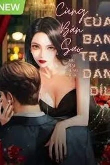 [Truyện Chữ] - Cùng Bản Sao Của Bạn Trai Dan Díu