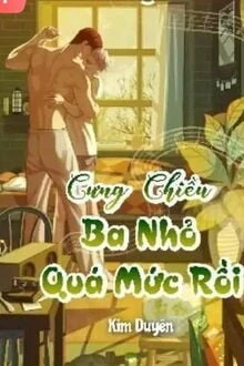 [Truyện Chữ] - Cưng Chiều Ba Nhỏ Quá Mức Rồi