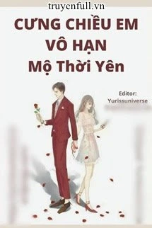 [Truyện Chữ] - Cưng Chiều Em Vô Hạn - Mộ Thời Yên