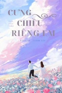 [Truyện Chữ] - Cưng Chiều Riêng Em - Thời Tinh Thảo