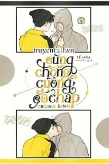 [Truyện Chữ] - Cùng Chồng Cũ Cuồng Cố Chấp Trọng Sinh