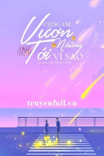 [Truyện Chữ] - Cùng Em Vươn Tới Những Vì Sao