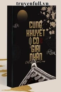 [Truyện Chữ] - Cung Khuyết Có Giai Nhân