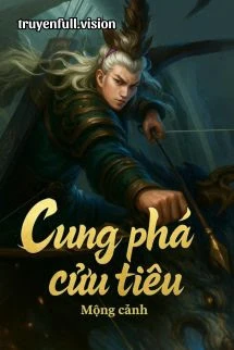 [Truyện Chữ] - Cung Phá Cửu Tiêu - Mộng Cảnh