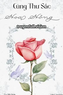 [Truyện Chữ] - Cùng Thư Sắc Hoa Hồng - Úy Nhĩ Ngật
