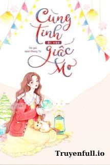 [Truyện Chữ] - Cùng Tinh Đi Vào Giấc Mơ – Nịnh Phong Tử