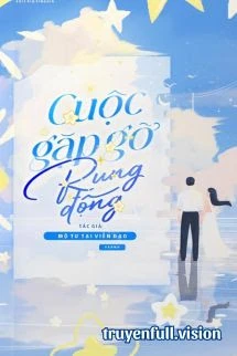 [Truyện Chữ] - Cuộc Gặp Gỡ Rung Động – Mộ Tư Tại Viễn Đạo