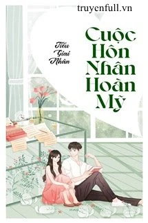 [Truyện Chữ] - Cuộc Hôn Nhân Hoàn Mỹ - Tiếu Giai Nhân