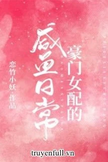 [Truyện Chữ] - Cuộc Sống Cá Muối Hàng Ngày Của Nữ Phụ Hào Môn