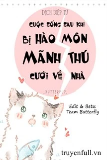 [Truyện Chữ] - Cuộc Sống Sau Khi Bị Hào Môn Mãnh Thú Cưới Về Nhà