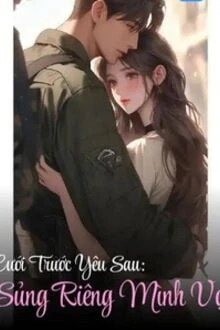 [Truyện Chữ] - Cưới Trước Yêu Sau: Sủng Riêng Mình Vợ