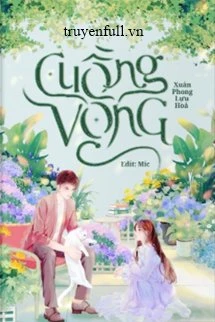 [Truyện Chữ] - Cuồng Vọng