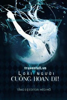 [Truyện Chữ] - Cuồng Hoan Đi! Loài Người