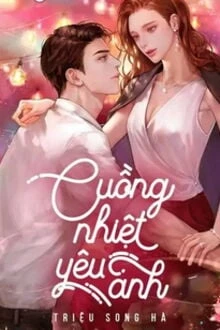 [Truyện Chữ] - Cuồng Nhiệt Yêu Anh