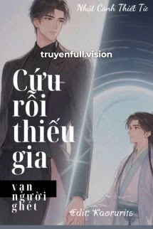 [Truyện Chữ] - Cứu Rỗi Thiếu Gia Vạn Người Ghét