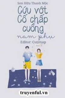 [Truyện Chữ] - Cứu Vớt Cố Chấp Cuồng Nam Phụ