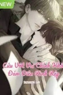 [Truyện Chữ] - Cứu Vớt Vai Chính Khỏi Đám Điên Rình Rập