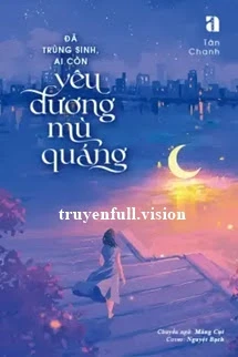 [Truyện Chữ] - Đã Trùng Sinh, Ai Còn Yêu Đương Mù Quáng
