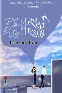 [Truyện Chữ] - Đá Viên Và Rượu Trắng - Bạch Đào Ô Long Tây Dữu Băng