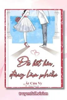 [Truyện Chữ] - Đã Kết Hôn, Đừng Làm Phiền