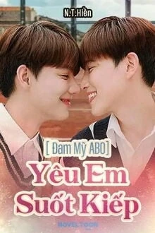 [Truyện Chữ] - [Đam Mỹ Abo] Yêu Em Suốt Kiếp
