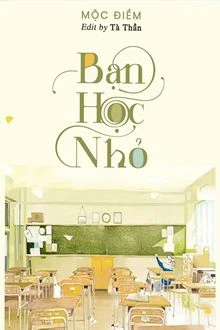 [Truyện Chữ] - [Đam Mỹ] Bạn Học Nhỏ