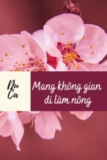 [Truyện Chữ] - [Đam Mỹ] Mang Không Gian Đi Làm Nông
