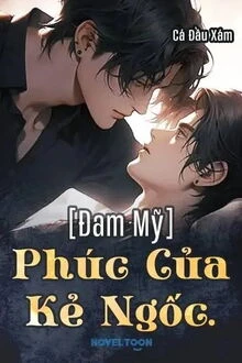 [Truyện Chữ] - [Đam Mỹ] Phúc Của Kẻ Ngốc