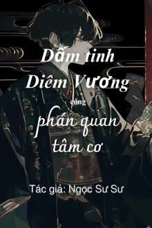 [Truyện Chữ] - Dấm Tinh Diêm Vương Cùng Phán Quan Tâm Cơ