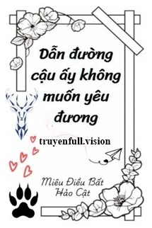 [Truyện Chữ] - Dẫn Đường Cậu Ấy Không Muốn Yêu Đương